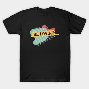 Be loving T-Shirt